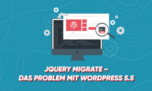 JQuery Migrate – das Problem mit WordPress 5.5, 5.6 und 5.7